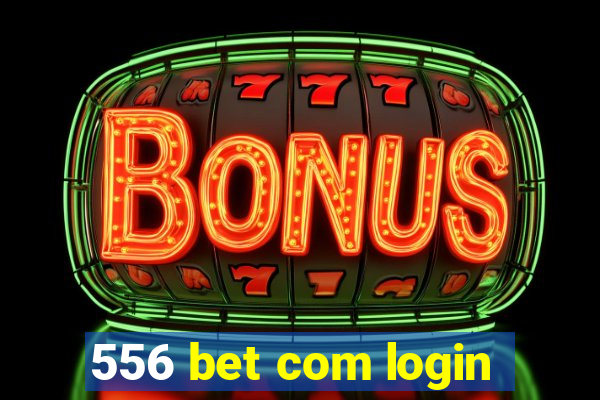 556 bet com login